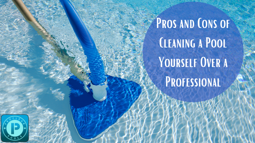Pros and Cons of Cleaning a Pool Yourself Over a Professional
