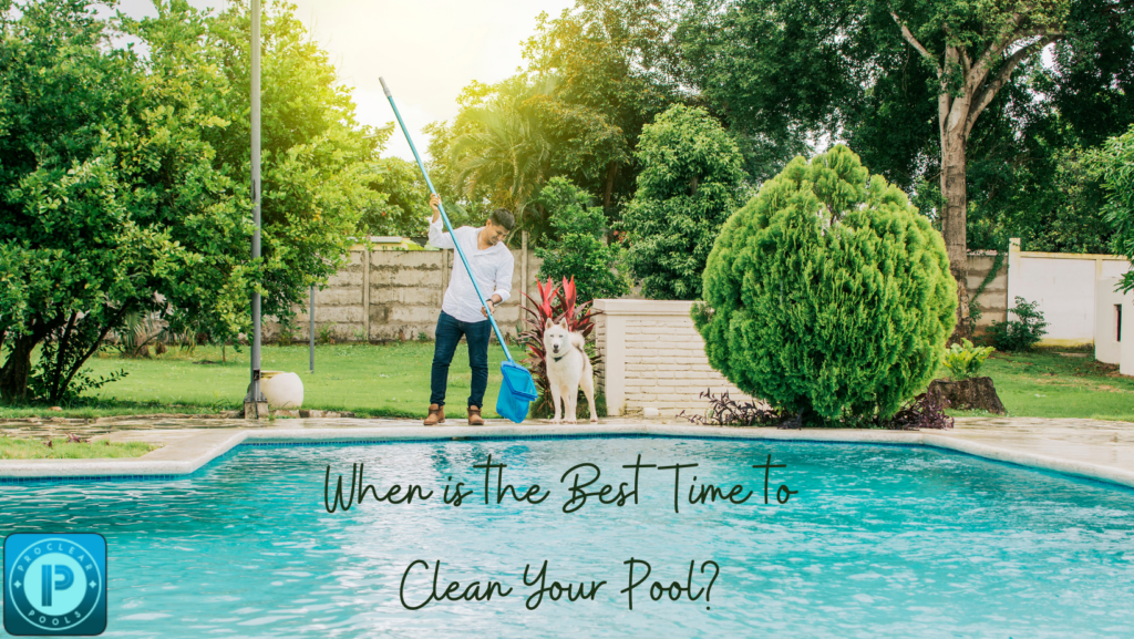 When is the Best Time to Clean Your Pool?