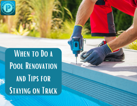 When to Do a Pool Renovation and Tips for Staying on Track