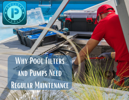 Why Pool Filters and Pumps Need Regular Maintenance