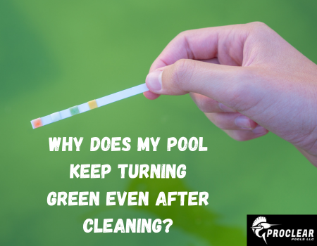 Why Does My Pool Keep Turning Green Even After Cleaning?