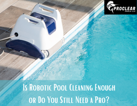 Is Robotic Pool Cleaning Enough or Do You Still Need a Pro?