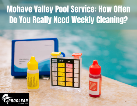 Mohave Valley Pool Service: How Often Do You Really Need Weekly Cleaning?