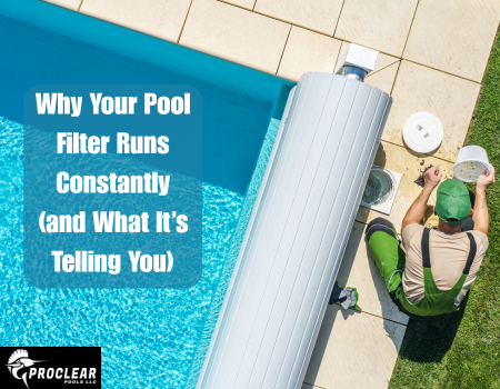 Why Your Pool Filter Runs Constantly (and What It’s Telling You)