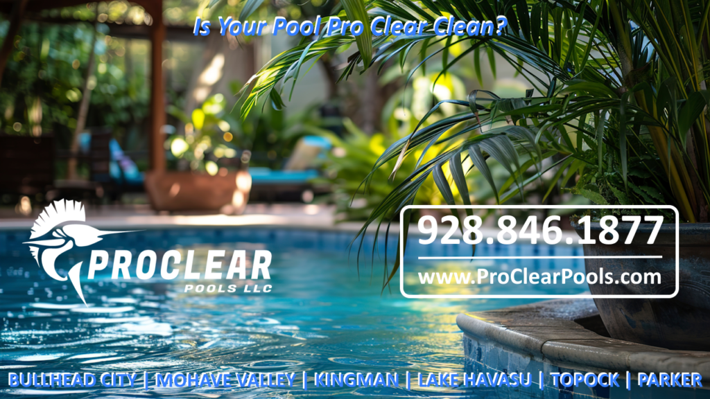 Pro Clear Pools, LLC Fort Mohave, and Mohave County, Arizona Pool Service and Pool Repairs