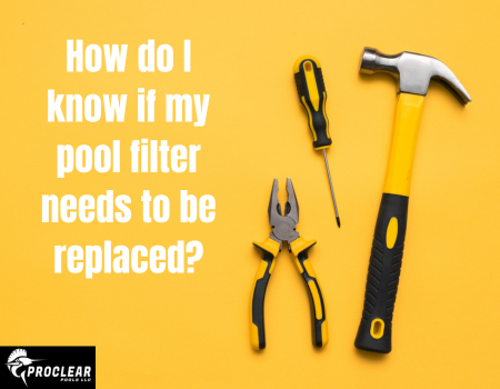 How do I know if my pool filter needs to be replaced?