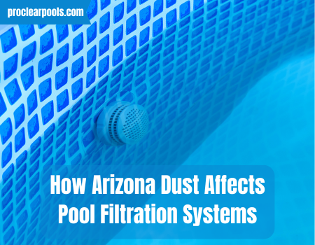 How Arizona Dust Affects Pool Filtration Systems