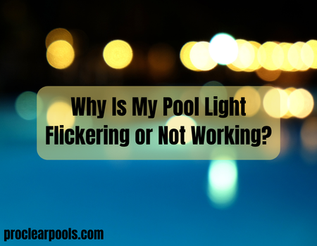 Why Is My Pool Light Flickering or Not Working?